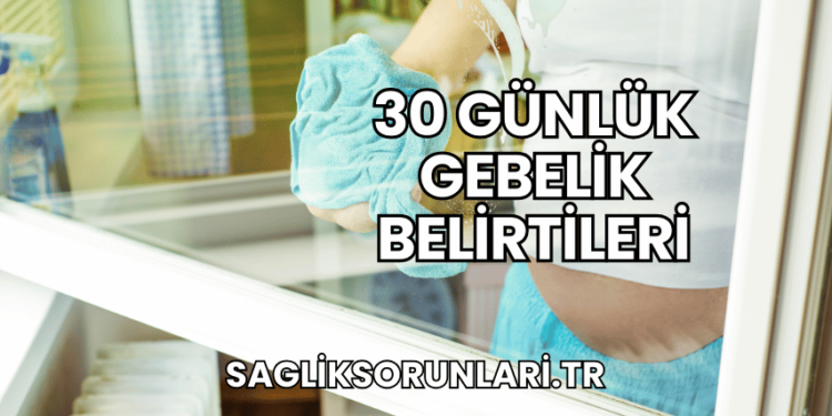 30 Günlük Gebelik Belirtileri