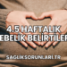 4.5 Haftalık Gebelik Belirtileri