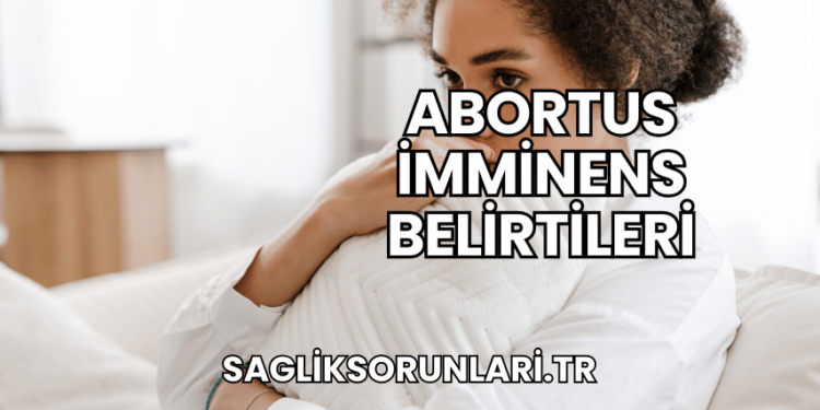 Abortus İmminens Belirtileri