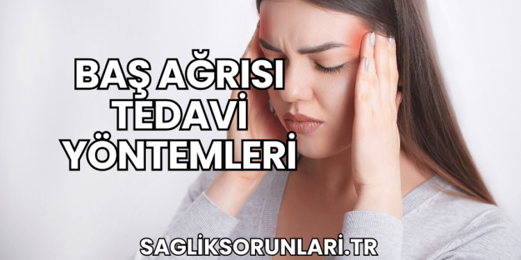 Baş Ağrısı Tedavi Yöntemleri