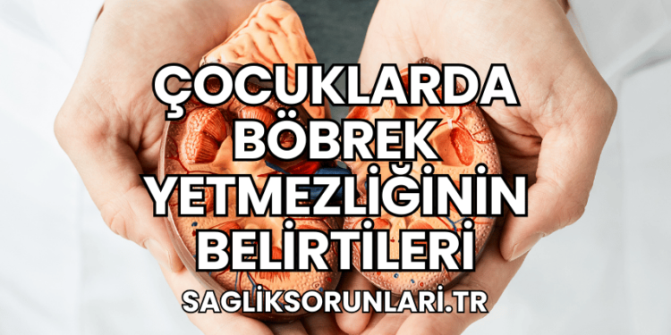 Çocuklarda Böbrek Yetmezliğinin Belirtileri