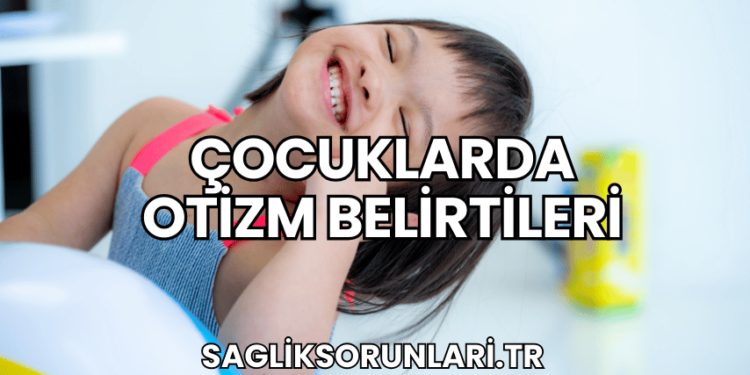 Çocuklarda Otizm Belirtileri