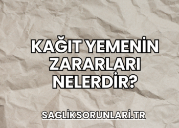 Kağıt Yemenin Zararları Nelerdir?