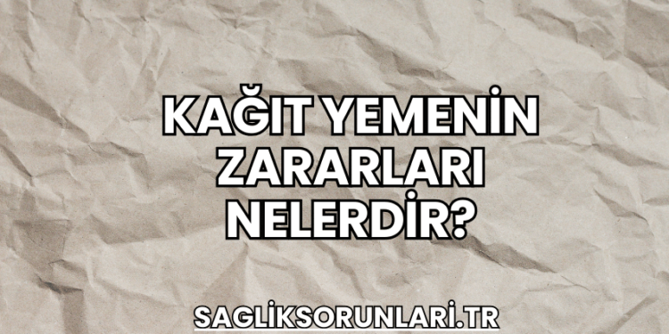 Kağıt Yemenin Zararları Nelerdir?