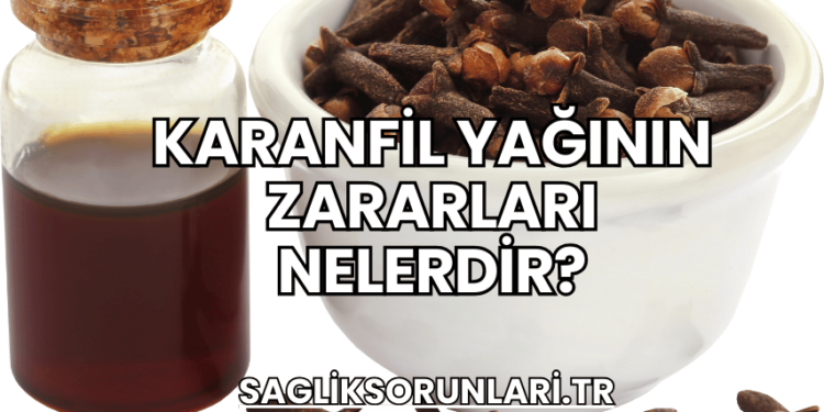 Karanfil Yağının Zararları Nelerdir?