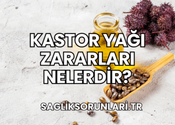 Kastor Yağı Zararları Nelerdir?