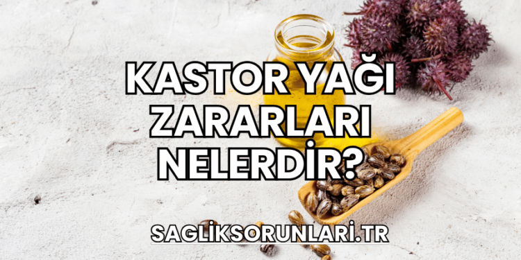 Kastor Yağı Zararları Nelerdir?