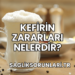 Kefirin Zararları Nelerdir?