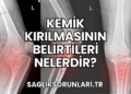 Kemik Kırılmasının Belirtileri Nelerdir?