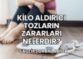 Kilo Aldırıcı Tozların Zararları Nelerdir?