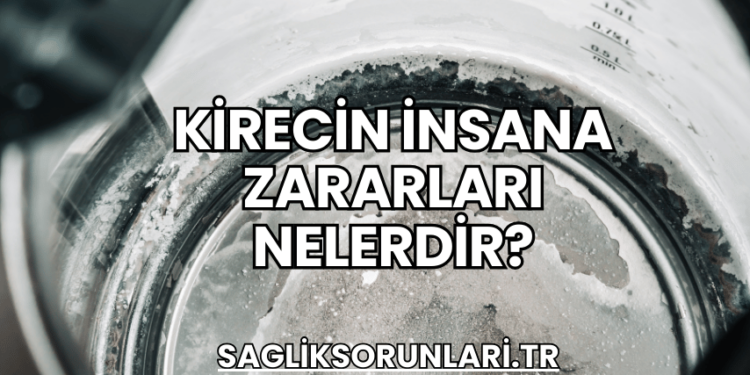 Kirecin İnsana Zararları Nelerdir?