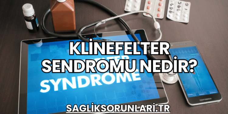Klinefelter Sendromu Nedir?