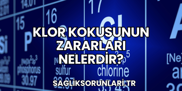 Klor Kokusunun Zararları Nelerdir?