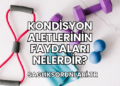 Kondisyon Aletlerinin Faydaları Nelerdir?