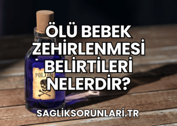 Ölü Bebek Zehirlenmesi Belirtileri Nelerdir?