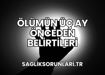 Ölümün Üç Ay Önceden Belirtileri