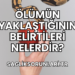 Ölümün Yaklaştığının Belirtileri Nelerdir?