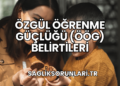 Özgül Öğrenme Güçlüğü (ÖÖG) Belirtileri