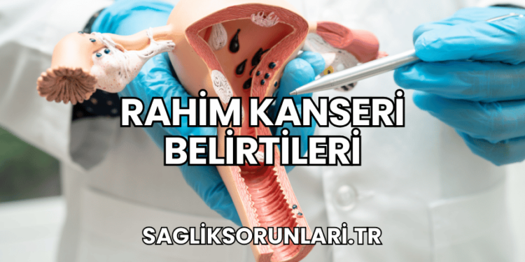 Rahim Kanseri Belirtileri