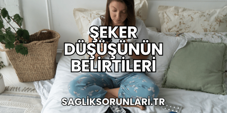 Şeker Düşüşünün Belirtileri