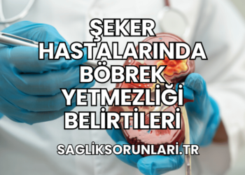 Şeker Hastalarında Böbrek Yetmezliği Belirtileri