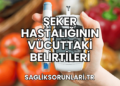 Şeker Hastalığının Vücuttaki Belirtileri