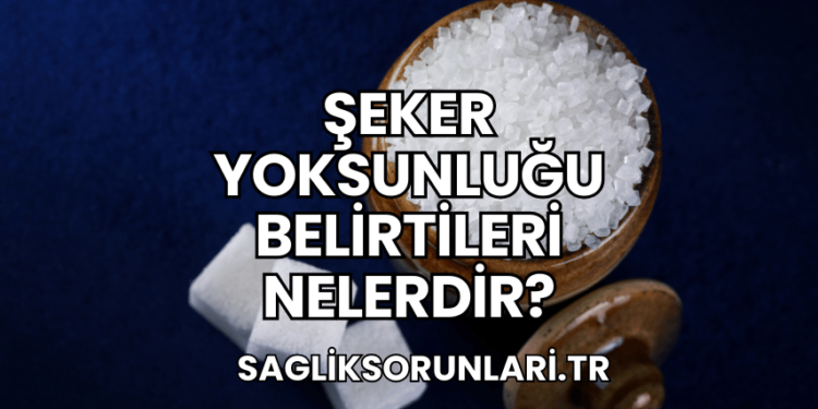 Şeker Yoksunluğu Belirtileri Nelerdir?