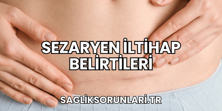 Sezaryen İltihap Belirtileri