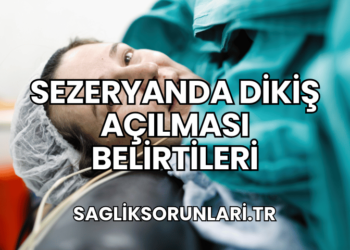 Sezeryanda Dikiş Açılması Belirtileri