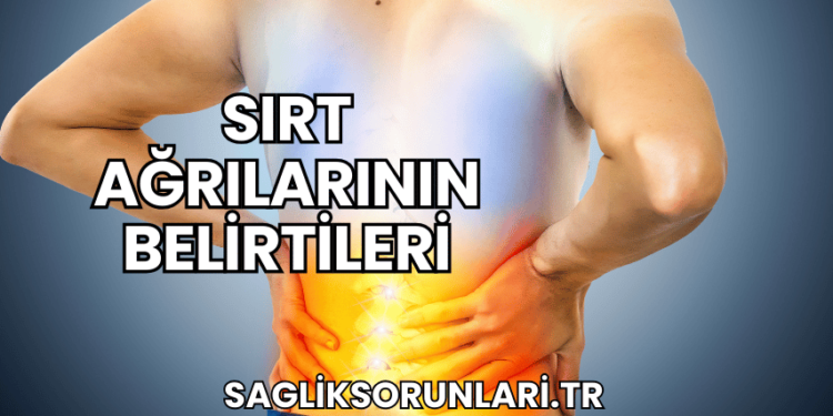 Sırt Ağrılarının Belirtileri