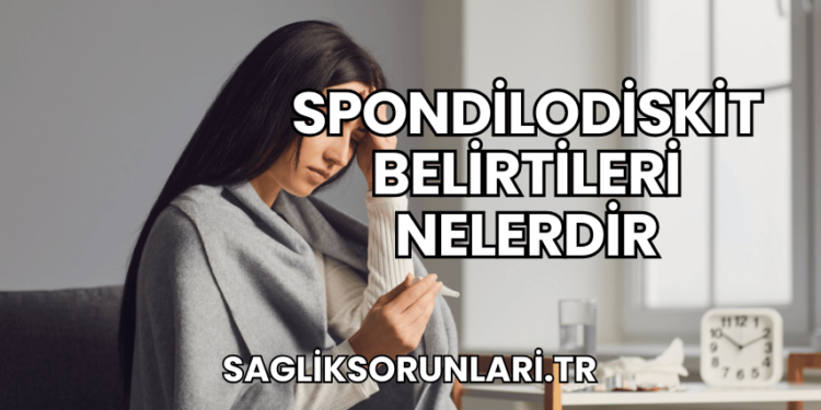 Spondilodiskit Belirtileri Nelerdir