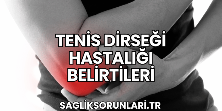 Tenis Dirseği Hastalığı Belirtileri