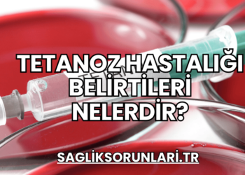 Tetanoz Hastalığı Belirtileri Nelerdir?