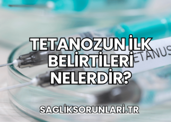Tetanozun İlk Belirtileri Nelerdir?