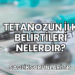 Tetanozun İlk Belirtileri Nelerdir?