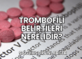 Trombofili Belirtileri Nerelidir?