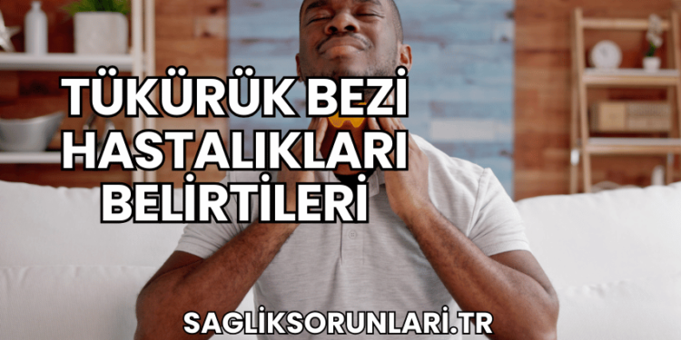 Tükürük Bezi Hastalıkları Belirtileri