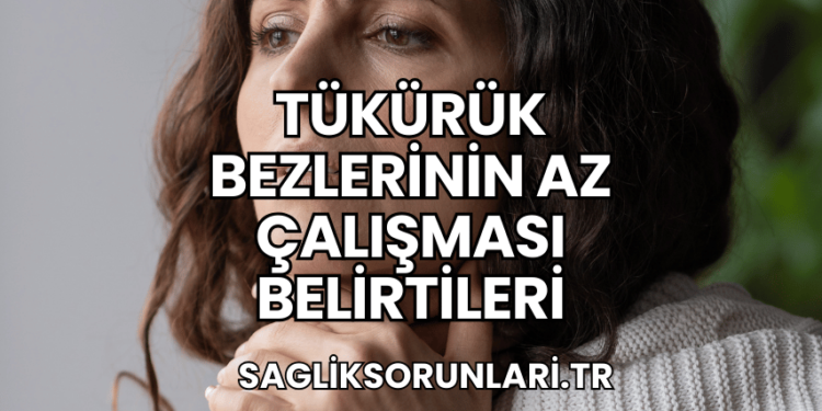 Tükürük Bezlerinin Az Çalışması Belirtileri
