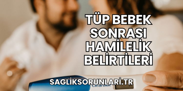 Tüp Bebek Sonrası Hamilelik Belirtileri
