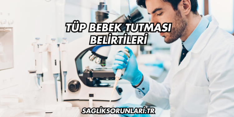 Tüp Bebek Tutması Belirtileri