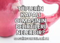 Tüplerin Kapalı Olmasının Belirtileri Nelerdir?