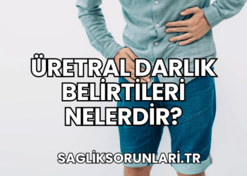 Üretral Darlık Belirtileri Nelerdir?