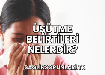 Üşütme Belirtileri Nelerdir?
