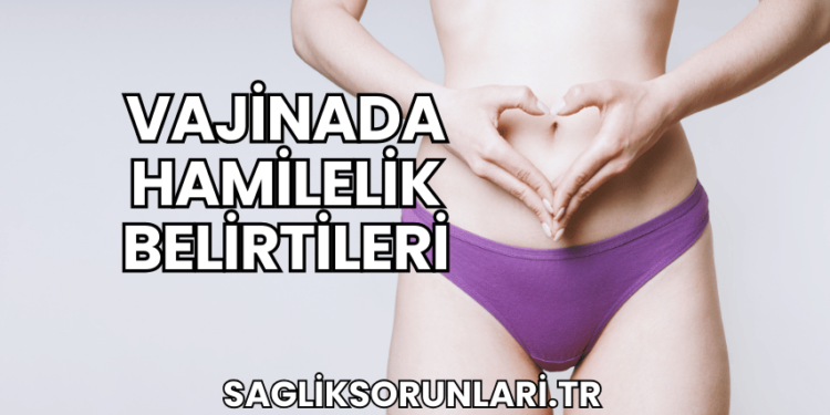 Vajinada Hamilelik Belirtileri