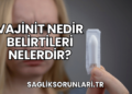 Vajinit Nedir Belirtileri Nelerdir?