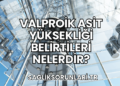 Valproik Asit Yüksekliği Belirtileri Nelerdir?