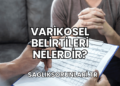 Varikosel Belirtileri Nelerdir?