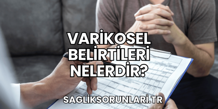 Varikosel Belirtileri Nelerdir?