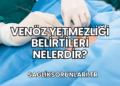 Venöz Yetmezliği Belirtileri Nelerdir?