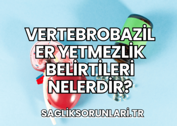 Vertebrobaziler Yetmezlik Belirtileri Nelerdir?